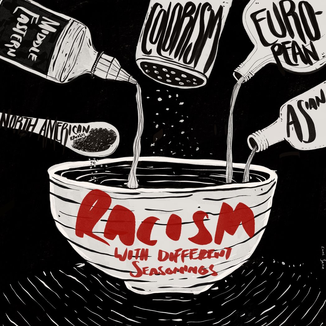 Black, white and red illustration with a bowl in the middle. Writing on the bowl reads "Racism with different seasonings". There are spice bottles pouring spices into the bowl. They read from left to right "North African Racism", "Middle Eastern", "Colourism" and "Asian".