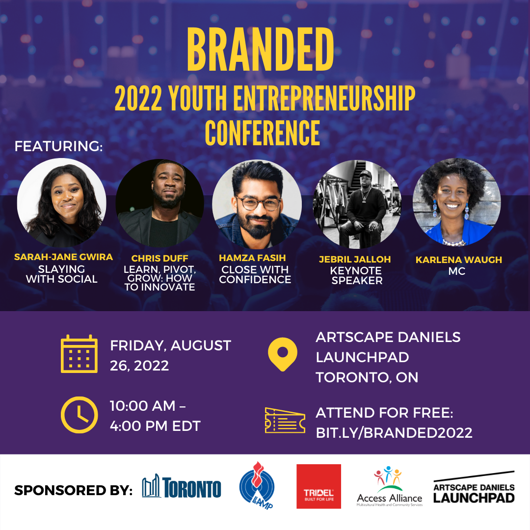 Text: Branded Youth 2022 Entrepreneurship conference featuring Sarah Jane Gwir, Chris Duff, Hamza Fasih, Jebril Jalloh (keynote), MC Karlena Waugh. Date: August 26,10-4pm at Artscape Daniels launchpad
