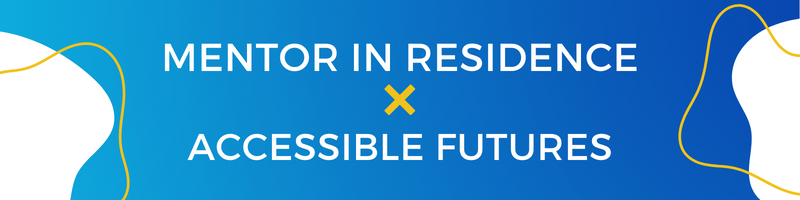 text reads: Mentor in residence x accessible future on a blue backround and white text. On either side there are yellow and white curved lines 